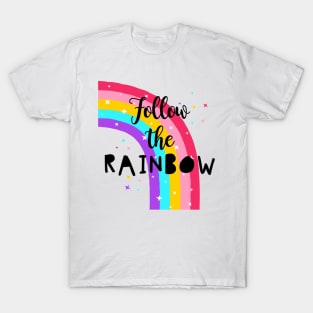 Follow The Rainbow - Cute Quote T-Shirt